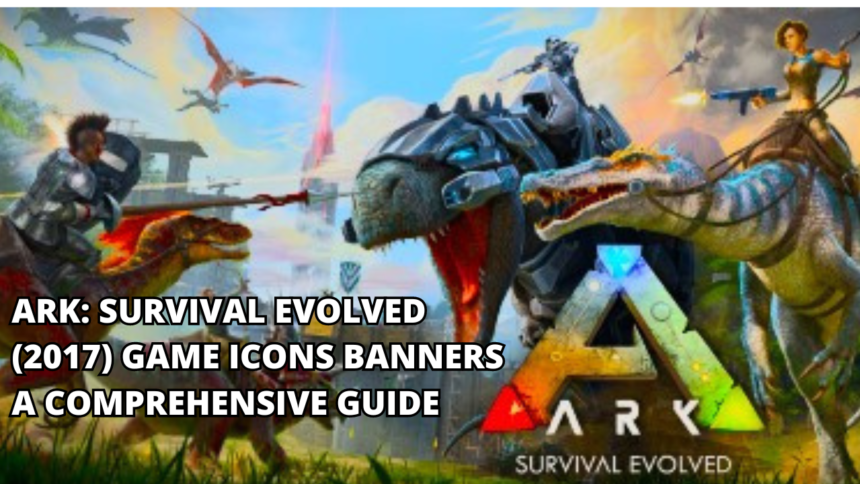 Ark: survival evolved (2017) game icons banners